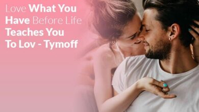 love what you have, before life teaches you to lov - tymoff